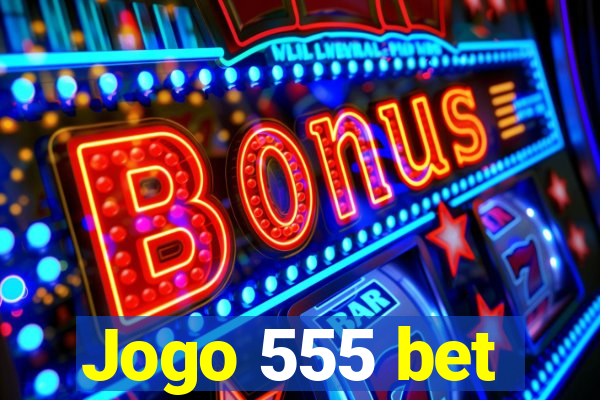 Jogo 555 bet